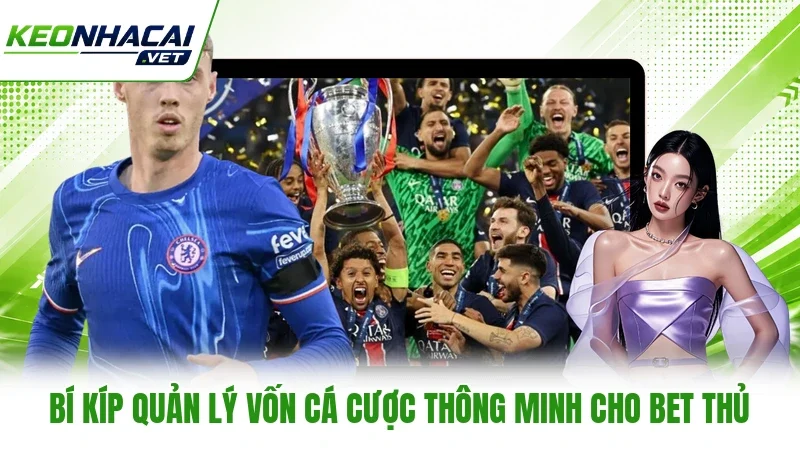 Bí kíp quản lý vốn cá cược thông minh cho bet thủ Bí kíp quản lý vốn cá cược thông minh cho bet thủ