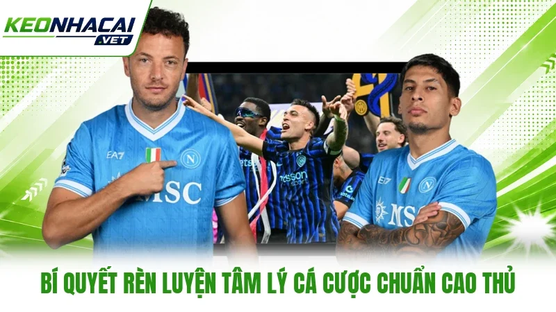 Bí quyết rèn luyện tâm lý cá cược chuẩn cao thủ