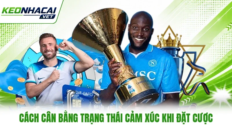 Cách cân bằng trạng thái cảm xúc khi đặt cược