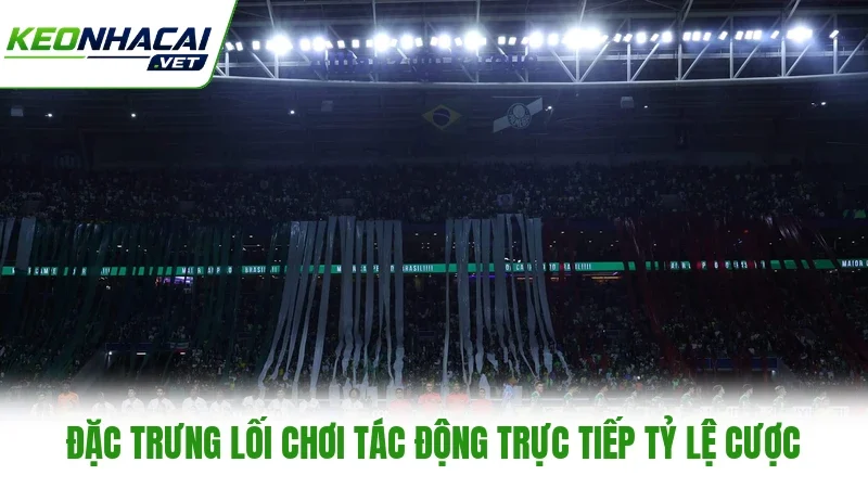 Đặc trưng lối chơi tác động trực tiếp tỷ lệ cược