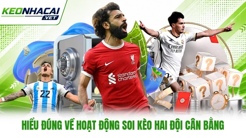 Hiểu đúng về hoạt động soi kèo hai đội cân bằng Hiểu đúng về hoạt động soi kèo hai đội cân bằng