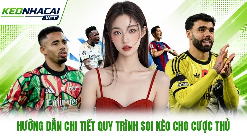 Hướng dẫn chi tiết quy trình soi kèo cho cược thủ