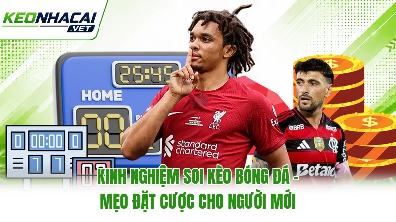 Kinh Nghiệm Soi Kèo Bóng Đá - Mẹo Đặt Cược Cho Người Mới