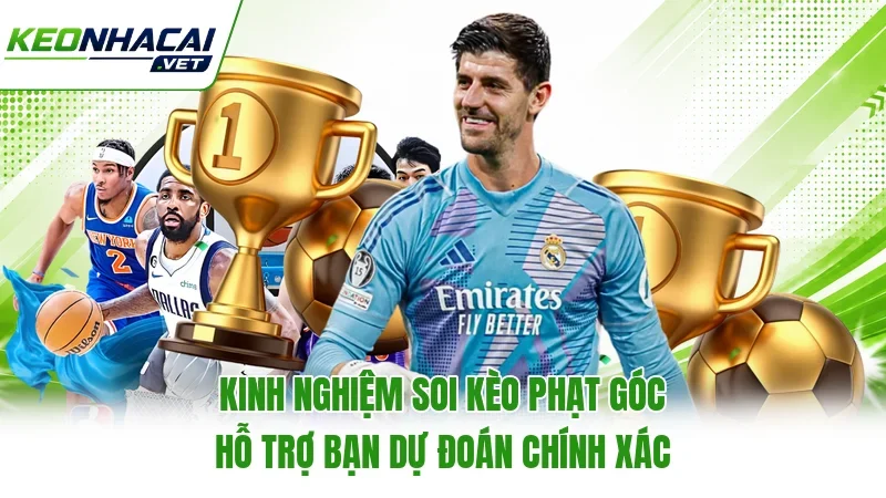 Kinh nghiệm soi kèo phạt góc hỗ trợ bạn dự đoán chính xác Kinh nghiệm soi kèo phạt góc hỗ trợ bạn dự đoán chính xác