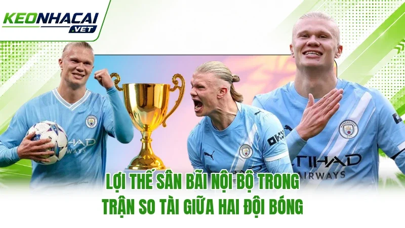 Lợi thế sân bãi nội bộ trong trận so tài giữa hai đội bóng Lợi thế sân bãi nội bộ trong trận so tài giữa hai đội bóng