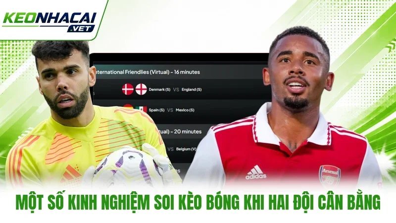Một số kinh nghiệm soi kèo bóng khi hai đội cân bằng Một số kinh nghiệm soi kèo bóng khi hai đội cân bằng
