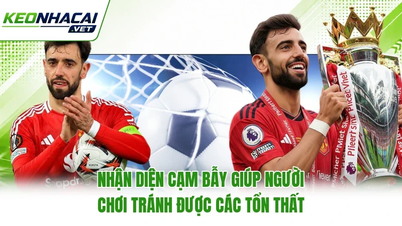 Nhận diện cạm bẫy giúp người chơi tránh được các tổn thất
