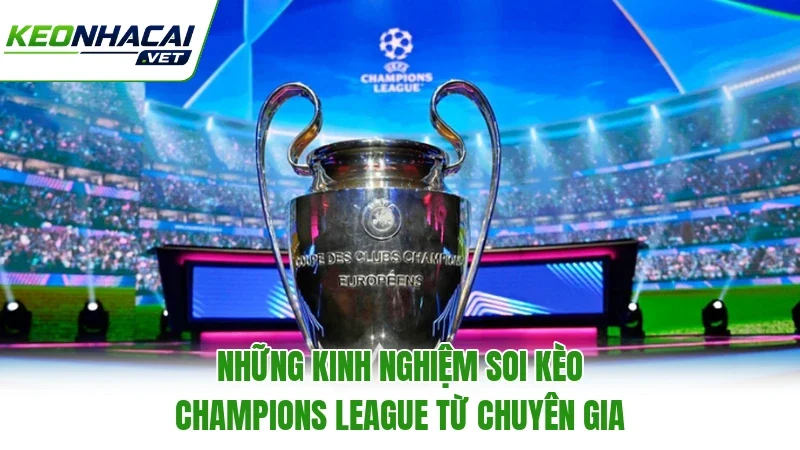 Những kinh nghiệm soi kèo Champions League từ chuyên gia