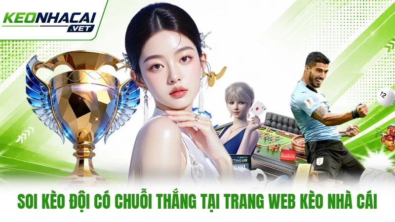 Soi Kèo Đội Có Chuỗi Thắng Tại Trang Web Kèo Nhà Cái