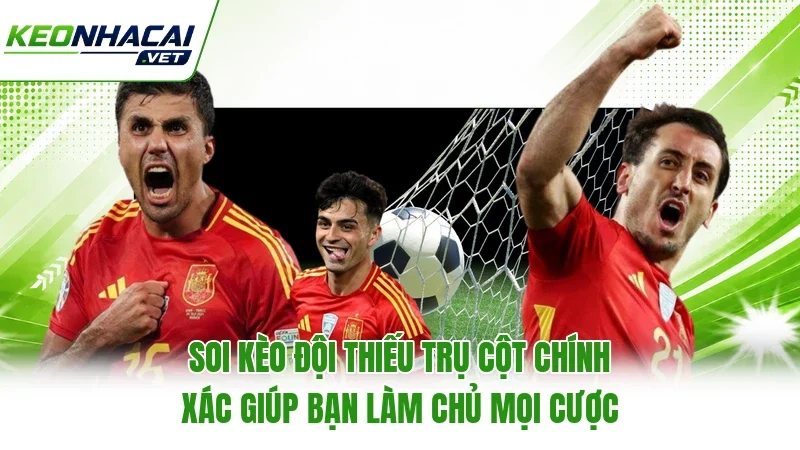 Soi kèo đội thiếu trụ cột chính xác giúp bạn làm chủ mọi cược Soi kèo đội thiếu trụ cột chính xác giúp bạn làm chủ mọi cược