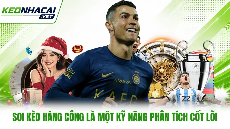 Soi kèo hàng công là một kỹ năng phân tích cốt lõi Soi kèo hàng công là một kỹ năng phân tích cốt lõi