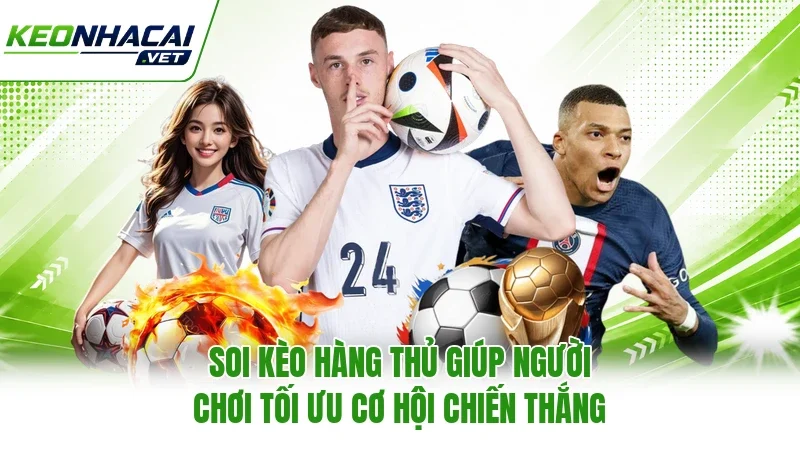 Soi kèo hàng thủ giúp người chơi tối ưu cơ hội chiến thắng Soi kèo hàng thủ giúp người chơi tối ưu cơ hội chiến thắng