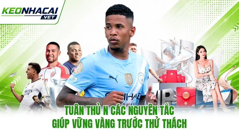 Tuân thủ n các nguyên tắc giúp vững vàng trước thử thách Tuân thủ n các nguyên tắc giúp vững vàng trước thử thách