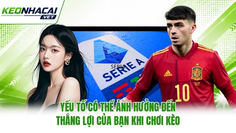 Yếu tố có thể ảnh hưởng đến thắng lợi của bạn khi chơi kèo